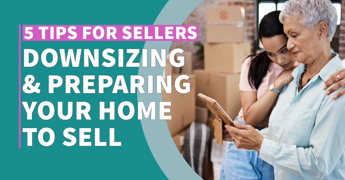 5 Tips for Sellers: Downsizing and Preparing Your Home for a Quick Sale